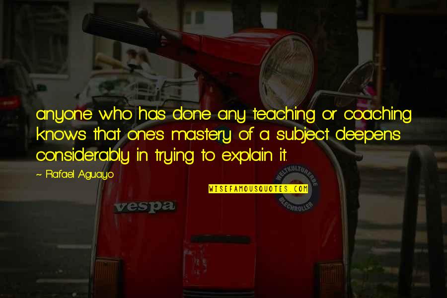 Trying To Explain Quotes By Rafael Aguayo: anyone who has done any teaching or coaching