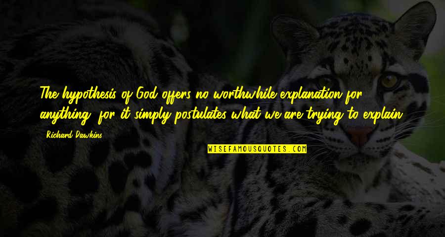 Trying To Explain Quotes By Richard Dawkins: The hypothesis of God offers no worthwhile explanation