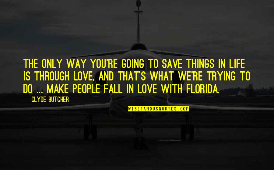 Trying To Fall Out Of Love Quotes By Clyde Butcher: The only way you're going to save things
