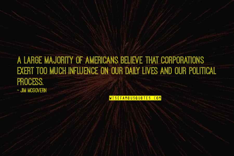 Trying To Fall Out Of Love Quotes By Jim McGovern: A large majority of Americans believe that corporations