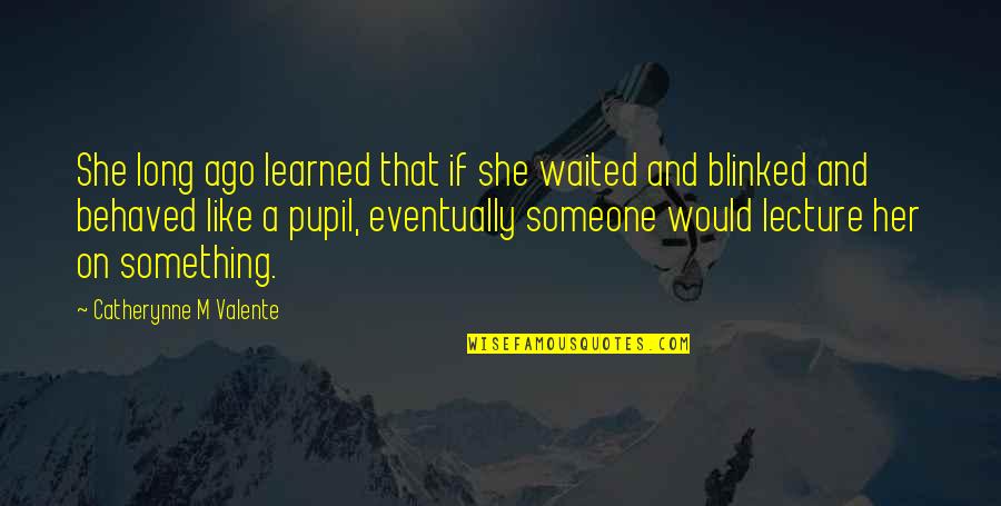Trying To Feel Better Quotes By Catherynne M Valente: She long ago learned that if she waited Trying To Feel Better Quotes By Catherynne M Valente: She long ago learned that if she waited
