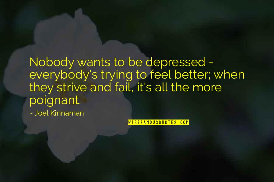 Trying To Feel Better Quotes By Joel Kinnaman: Nobody wants to be depressed - everybody's trying Trying To Feel Better Quotes By Joel Kinnaman: Nobody wants to be depressed - everybody's trying