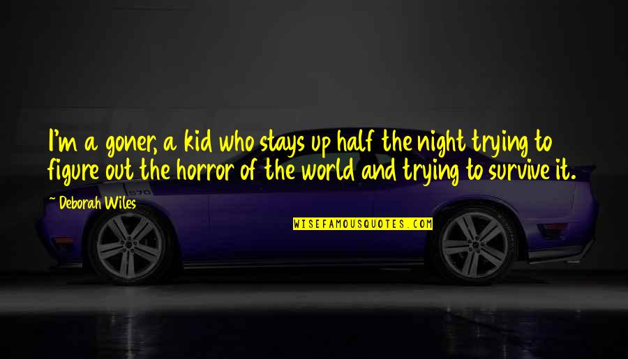 Trying To Figure Out Who You Are Quotes By Deborah Wiles: I'm a goner, a kid who stays up