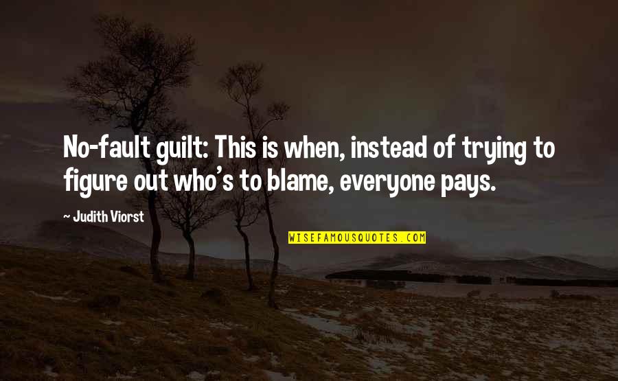 Trying To Figure Out Who You Are Quotes By Judith Viorst: No-fault guilt: This is when, instead of trying