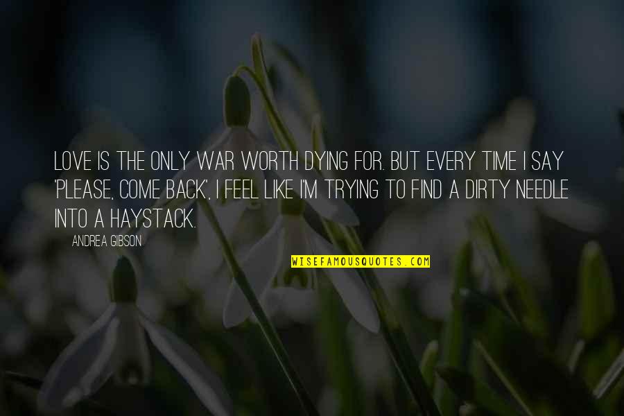 Trying To Find Love Quotes By Andrea Gibson: Love is the only war worth dying for.