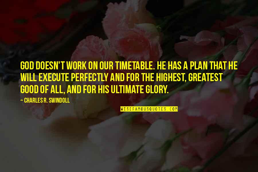 Trying To Find Love Quotes By Charles R. Swindoll: God doesn't work on our timetable. He has