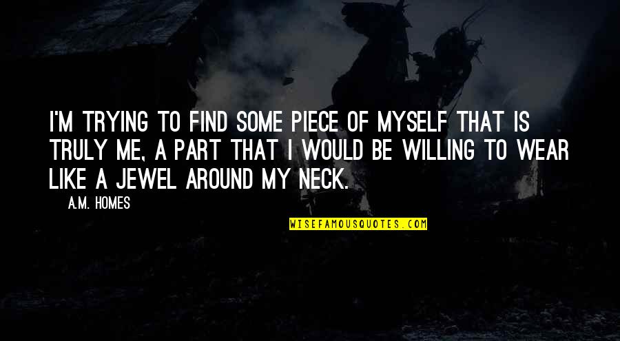 Trying To Find Myself Quotes By A.M. Homes: I'm trying to find some piece of myself