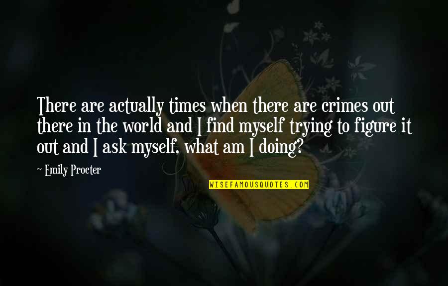 Trying To Find Myself Quotes By Emily Procter: There are actually times when there are crimes