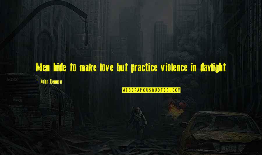 Trying To Find The Light Quotes By John Lennon: Men hide to make love but practice violence