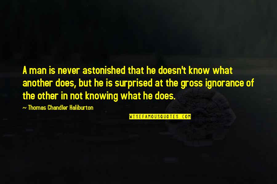 Trying To Find The Light Quotes By Thomas Chandler Haliburton: A man is never astonished that he doesn't