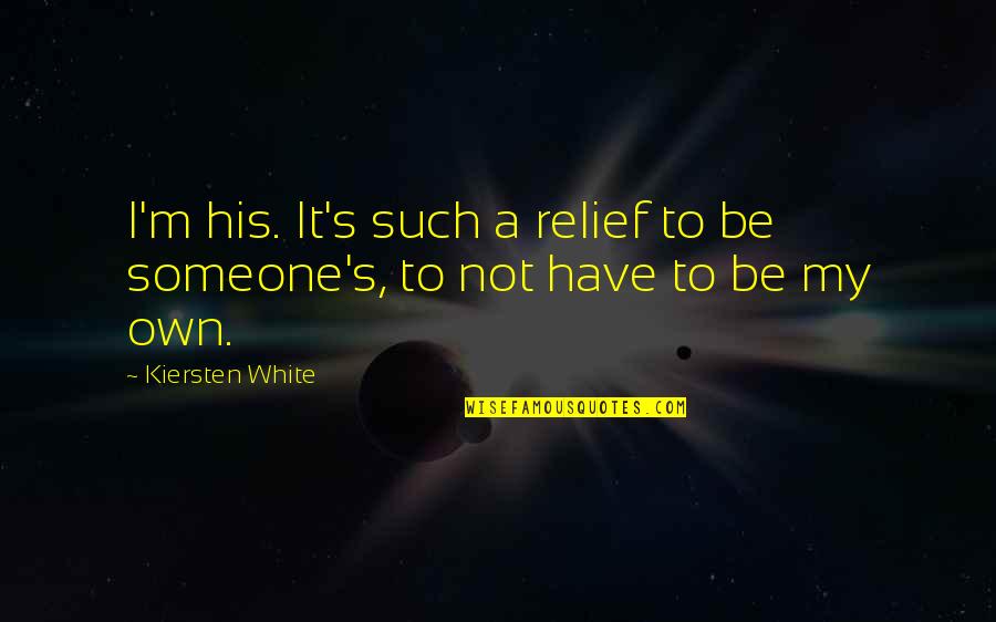 Trying To Find The Right Person Quotes By Kiersten White: I'm his. It's such a relief to be