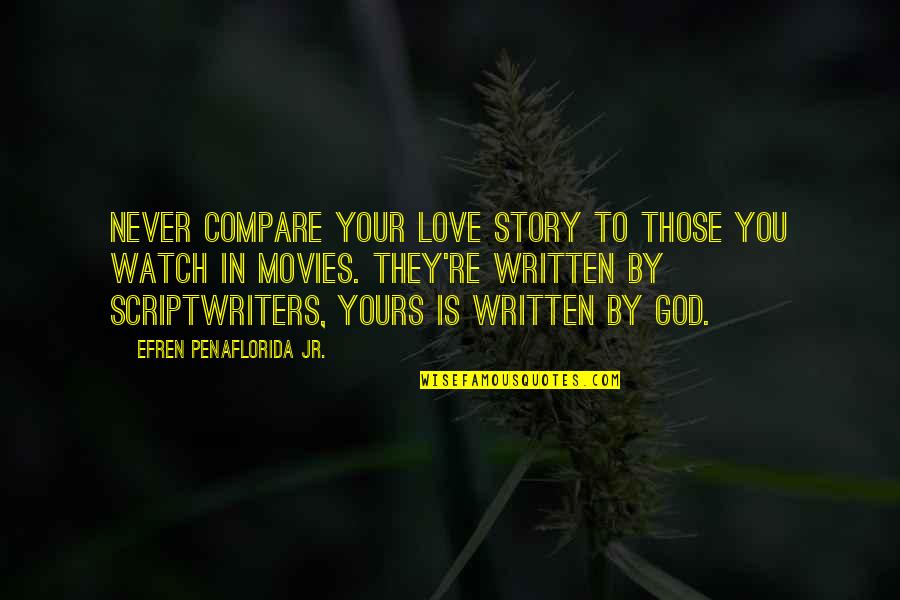 Trying To Find Your Place In The World Quotes By Efren Penaflorida Jr.: Never compare your love story to those you