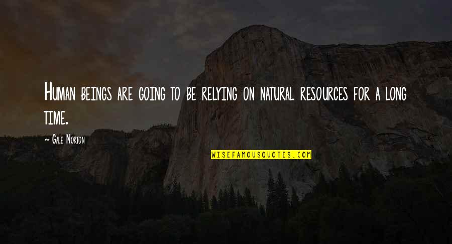 Trying To Find Your Place In The World Quotes By Gale Norton: Human beings are going to be relying on