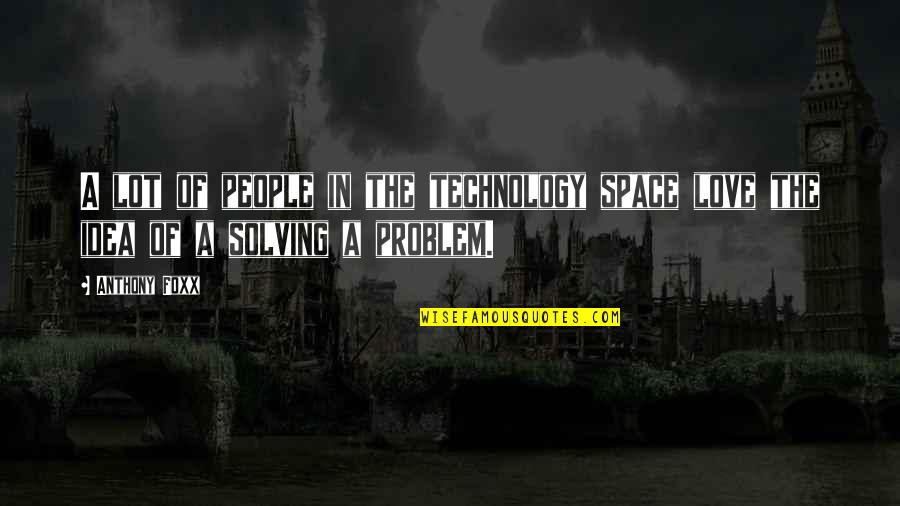 Trying To Fix A Broken Heart Quotes By Anthony Foxx: A lot of people in the technology space
