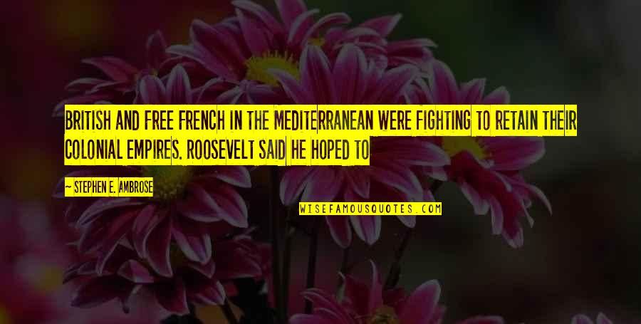 Trying To Forget Me Quotes By Stephen E. Ambrose: British and Free French in the Mediterranean were