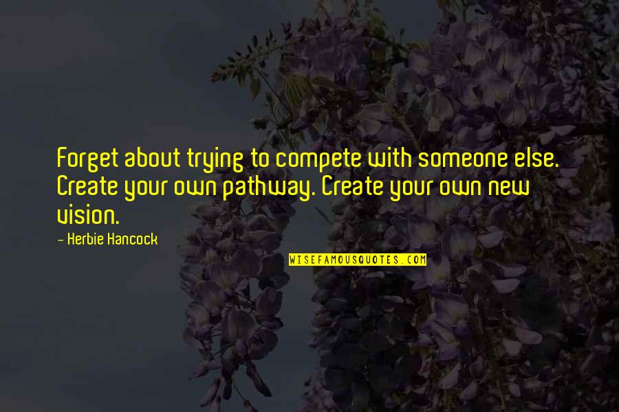 Trying To Forget Quotes By Herbie Hancock: Forget about trying to compete with someone else.
