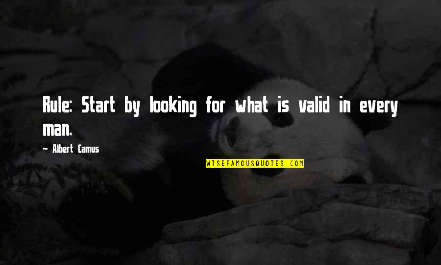 Trying To Forget Your Past Quotes By Albert Camus: Rule: Start by looking for what is valid