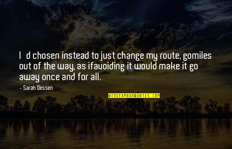 Trying To Forget Your Past Quotes By Sarah Dessen: I'd chosen instead to just change my route,