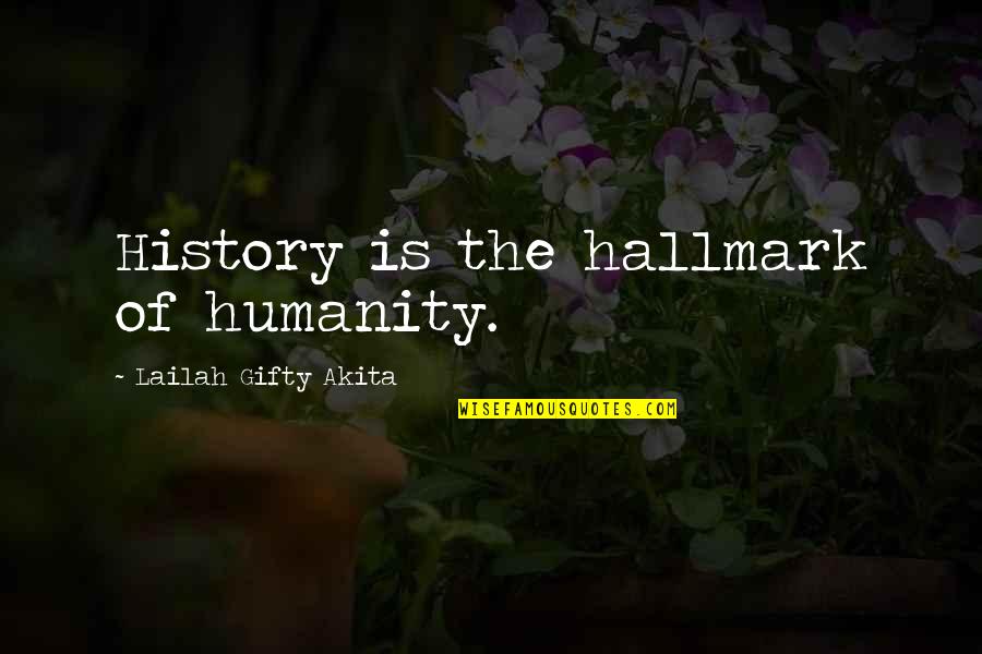 Trying To Forgive Someone Quotes By Lailah Gifty Akita: History is the hallmark of humanity.