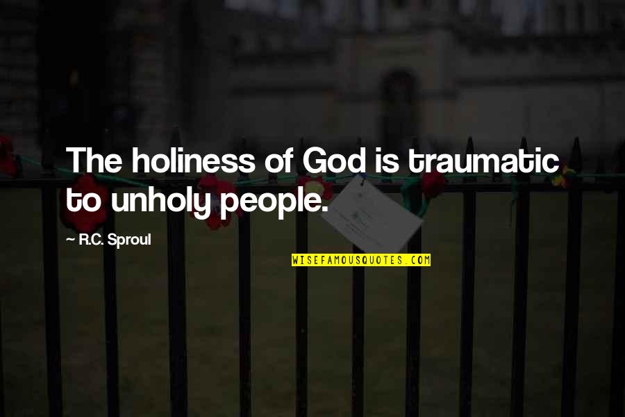 Trying To Get A Girl Quotes By R.C. Sproul: The holiness of God is traumatic to unholy