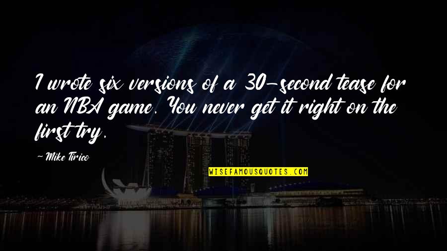 Trying To Get It Right Quotes By Mike Tirico: I wrote six versions of a 30-second tease Trying To Get It Right Quotes By Mike Tirico: I wrote six versions of a 30-second tease