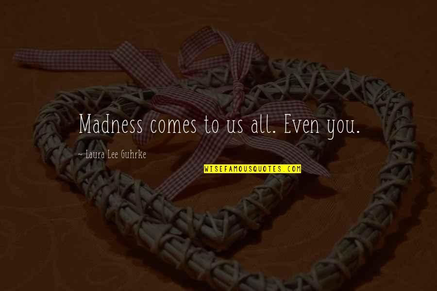 Trying To Get Over Someone You Love Quotes By Laura Lee Guhrke: Madness comes to us all. Even you.