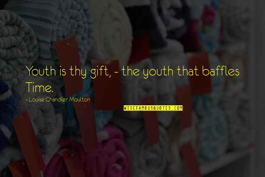 Trying To Get Over Someone You Love Quotes By Louise Chandler Moulton: Youth is thy gift, - the youth that