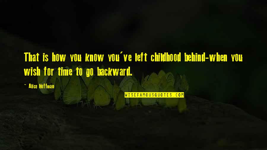 Trying To Get Rid Of Me Quotes By Alice Hoffman: That is how you know you've left childhood