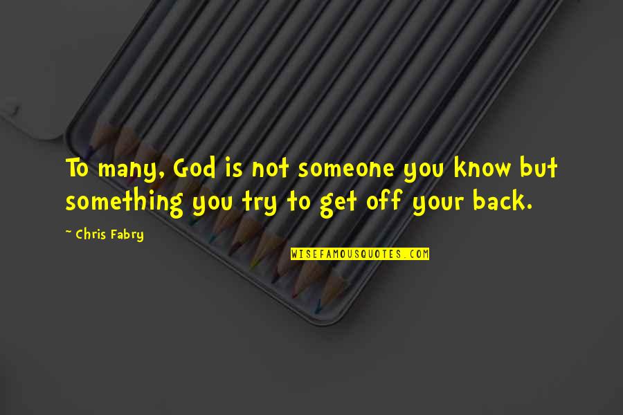 Trying To Get Someone Back Quotes By Chris Fabry: To many, God is not someone you know