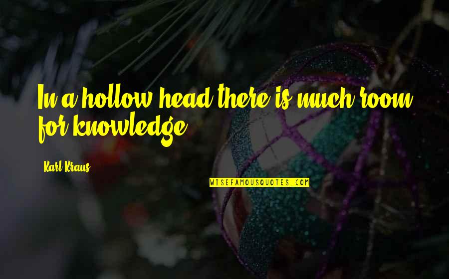 Trying To Get Someone To Notice You Quotes By Karl Kraus: In a hollow head there is much room