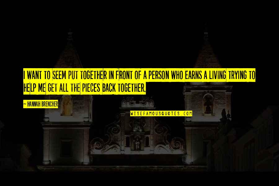 Trying To Get Your Ex Back Quotes By Hannah Brencher: I want to seem put together in front
