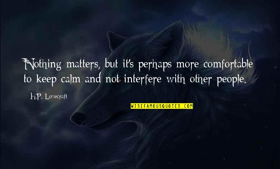 Trying To Grow Up Too Fast Quotes By H.P. Lovecraft: Nothing matters, but it's perhaps more comfortable to