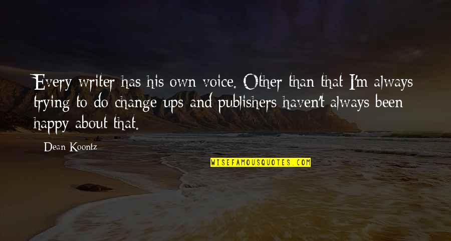 Trying To Happy Quotes By Dean Koontz: Every writer has his own voice. Other than