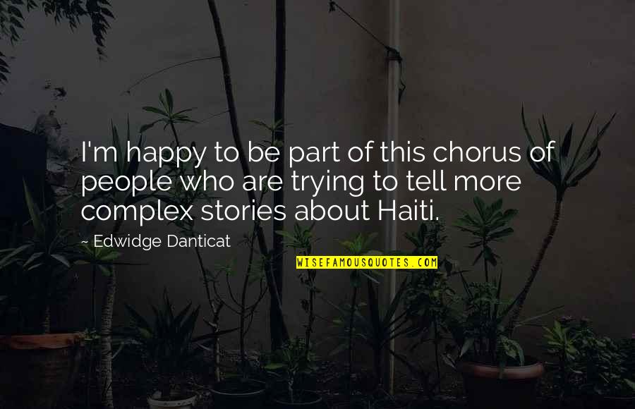 Trying To Happy Quotes By Edwidge Danticat: I'm happy to be part of this chorus