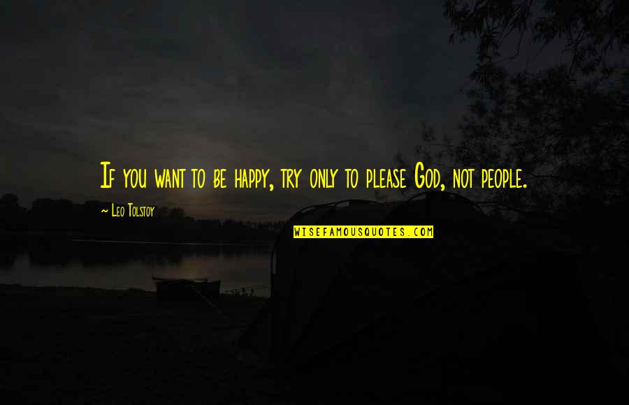 Trying To Happy Quotes By Leo Tolstoy: If you want to be happy, try only