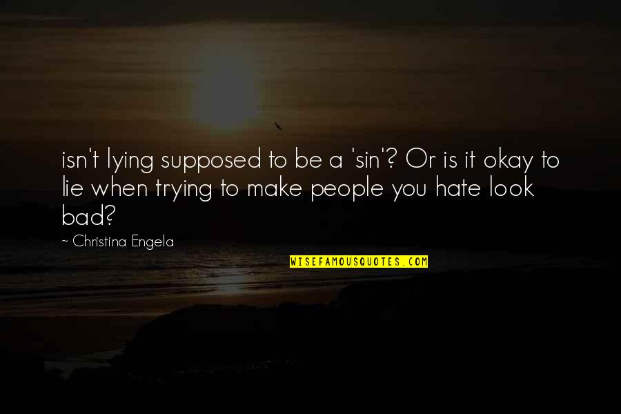 Trying To Hate You Quotes By Christina Engela: isn't lying supposed to be a 'sin'? Or