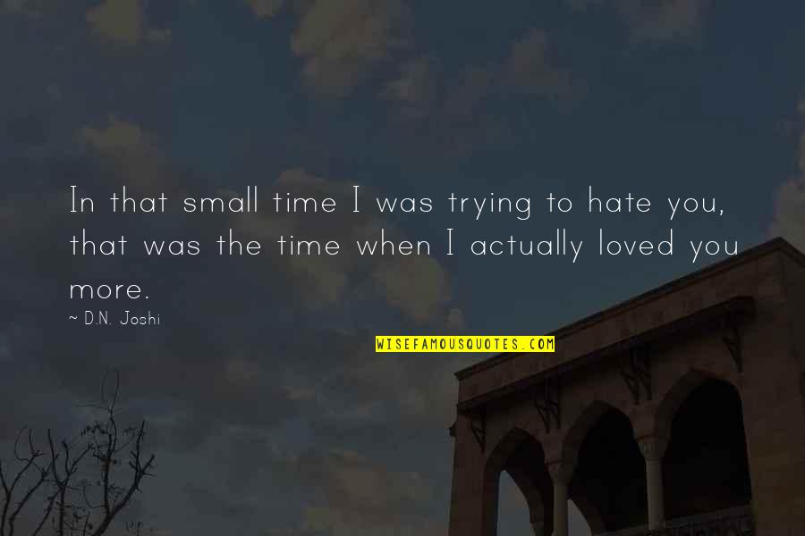 Trying To Hate You Quotes By D.N. Joshi: In that small time I was trying to
