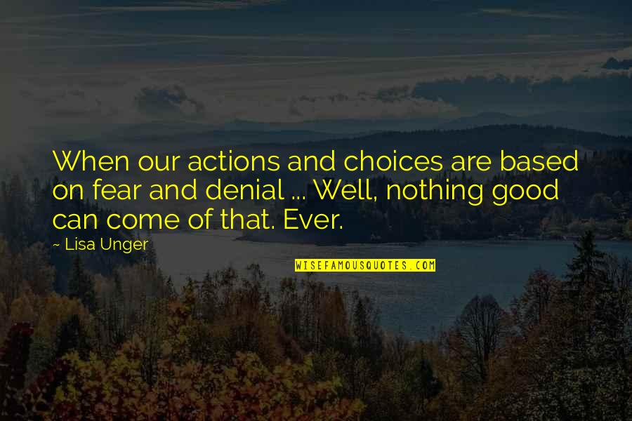 Trying To Have Fun Quotes By Lisa Unger: When our actions and choices are based on Trying To Have Fun Quotes By Lisa Unger: When our actions and choices are based on