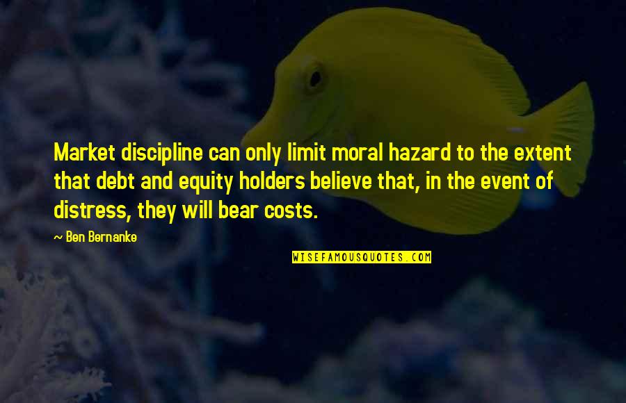 Trying To Heal While Trying To Grieve Quotes By Ben Bernanke: Market discipline can only limit moral hazard to Trying To Heal While Trying To Grieve Quotes By Ben Bernanke: Market discipline can only limit moral hazard to