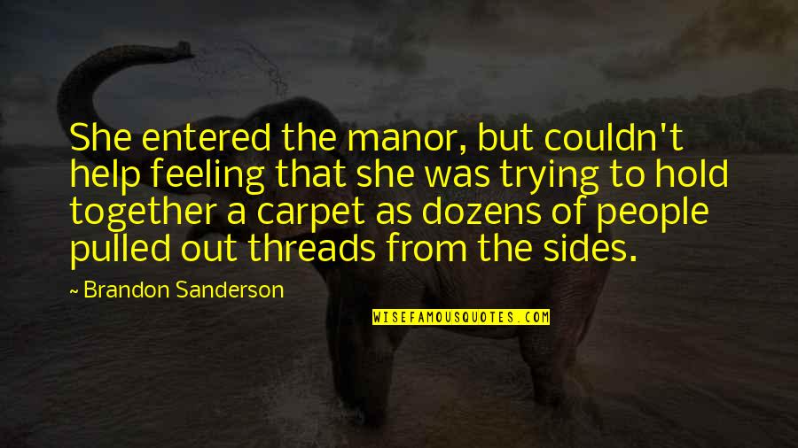 Trying To Help Quotes By Brandon Sanderson: She entered the manor, but couldn't help feeling