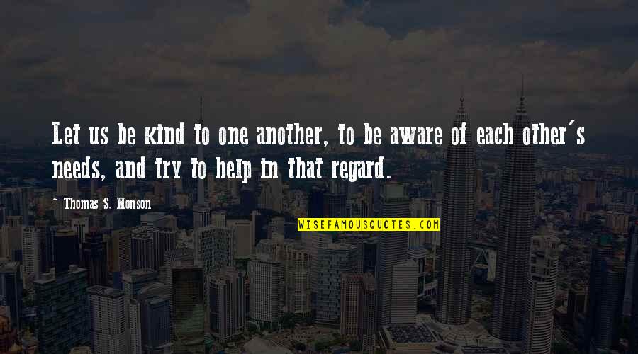 Trying To Help Quotes By Thomas S. Monson: Let us be kind to one another, to