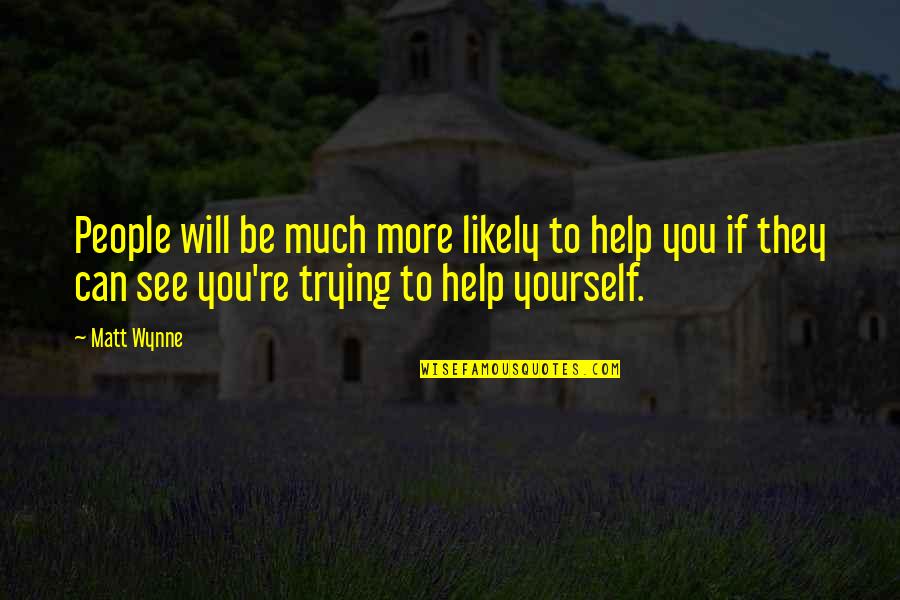 Trying To Help You Quotes By Matt Wynne: People will be much more likely to help