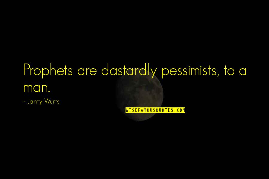 Trying To Hold Back Tears Quotes By Janny Wurts: Prophets are dastardly pessimists, to a man.