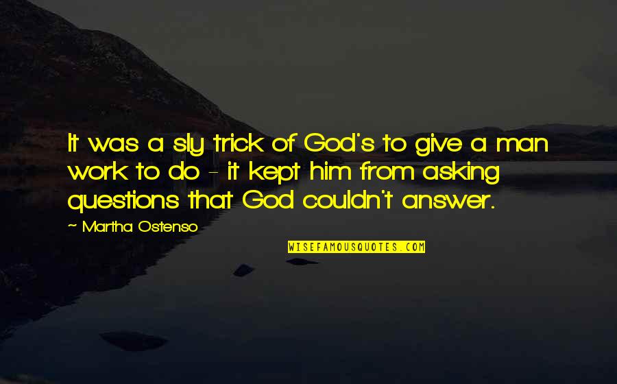 Trying To Hold Myself Together Quotes By Martha Ostenso: It was a sly trick of God's to Trying To Hold Myself Together Quotes By Martha Ostenso: It was a sly trick of God's to