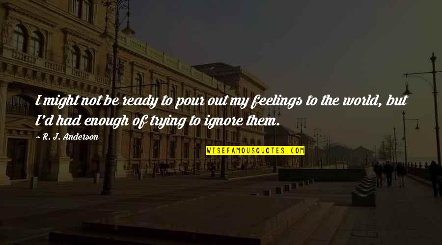 Trying To Ignore You Quotes By R. J. Anderson: I might not be ready to pour out