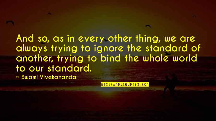 Trying To Ignore You Quotes By Swami Vivekananda: And so, as in every other thing, we