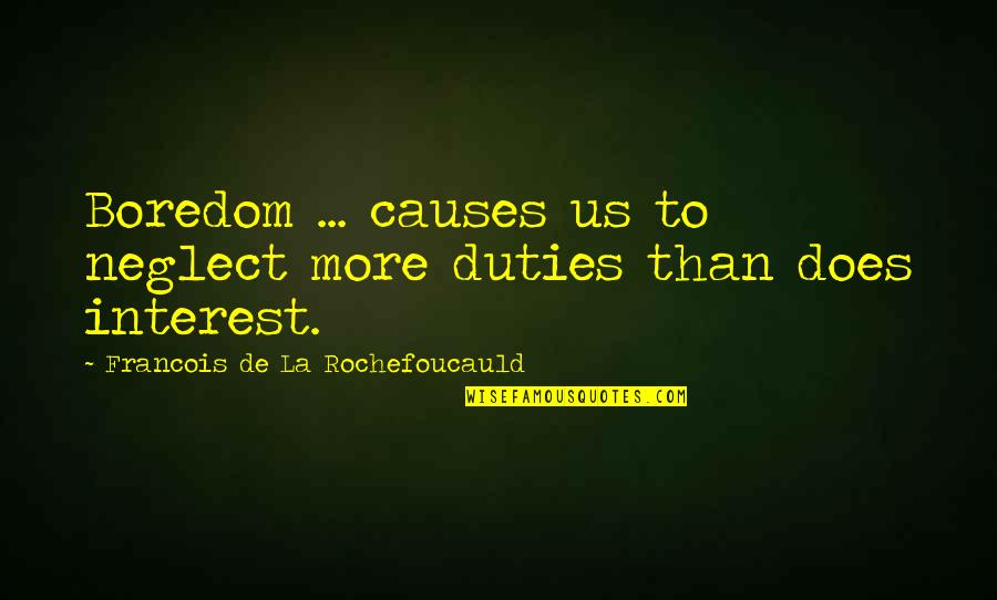 Trying To Keep Faith Quotes By Francois De La Rochefoucauld: Boredom ... causes us to neglect more duties