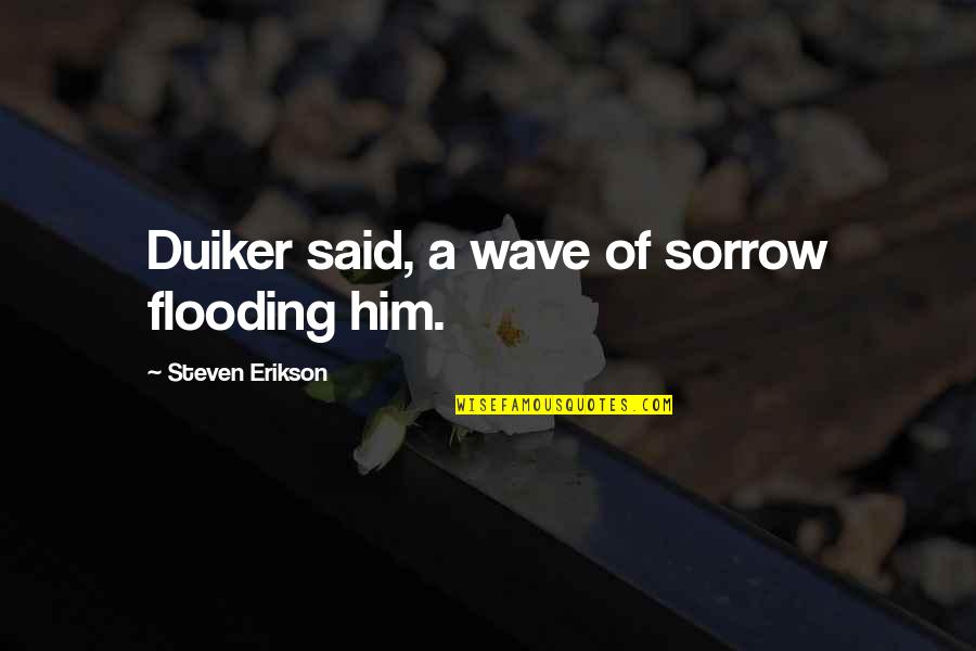 Trying To Keep Faith Quotes By Steven Erikson: Duiker said, a wave of sorrow flooding him.