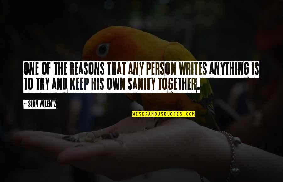 Trying To Keep It Together Quotes By Sean Wilentz: One of the reasons that any person writes Trying To Keep It Together Quotes By Sean Wilentz: One of the reasons that any person writes