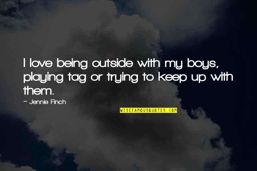 Trying To Keep Up Quotes By Jennie Finch: I love being outside with my boys, playing